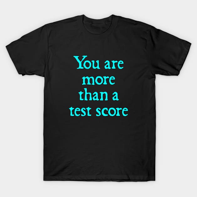 Test Day Teacher - you Are More Than A Test Score Teacher's day T-Shirt by  hal mafhoum?